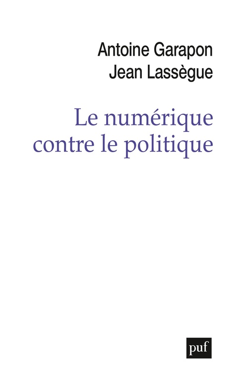 Couverture ebook de Le numérique contre le politique, de Antoine Garapon, Jean Lassègue