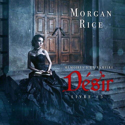 audiobook cover of Désir: Mémoires d'un Vampire - Livre Cinq, by Morgan Rice