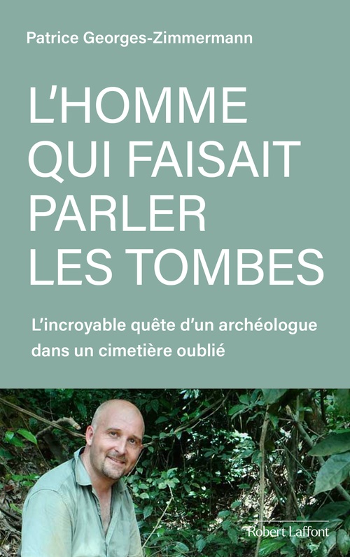 Couverture ebook de L'homme qui faisait parler les tombes - L'incroyable quête d'un archéologue dans un cimetière oublié, de Patrice Georges-Zimmermann