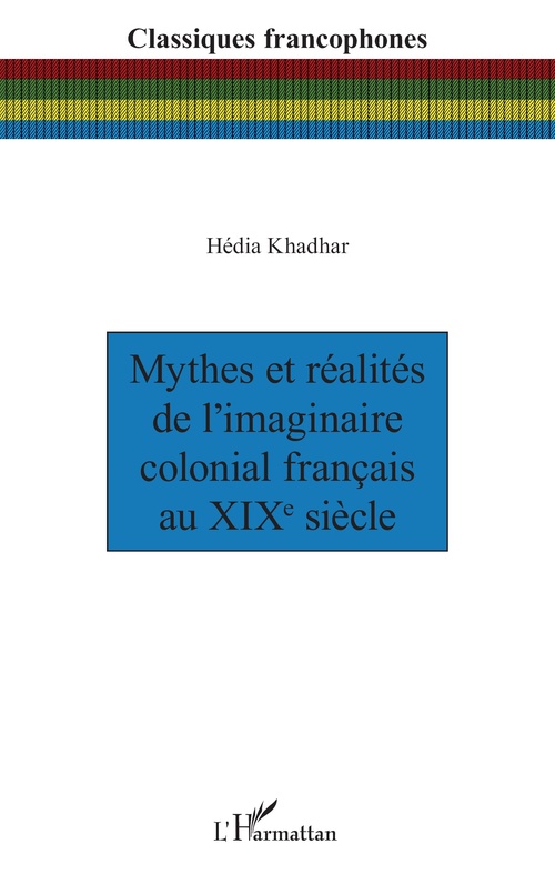 ebook cover of Mythes et réalités de l´imaginaire colonial français au XIXe siècle, by Hédia Khadhar