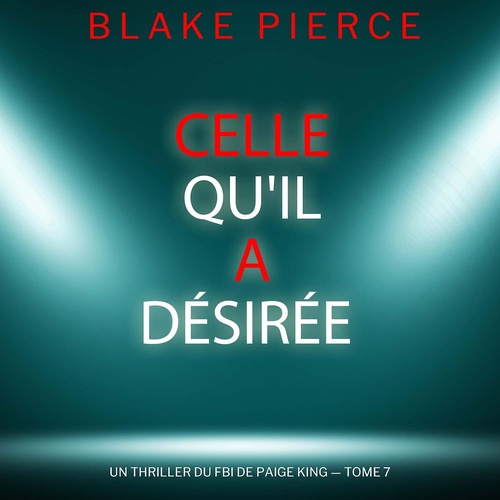 audiobook cover of Celle qu'il a désirée (Un thriller du FBI de Paige King - tome 7), by Blake Pierce