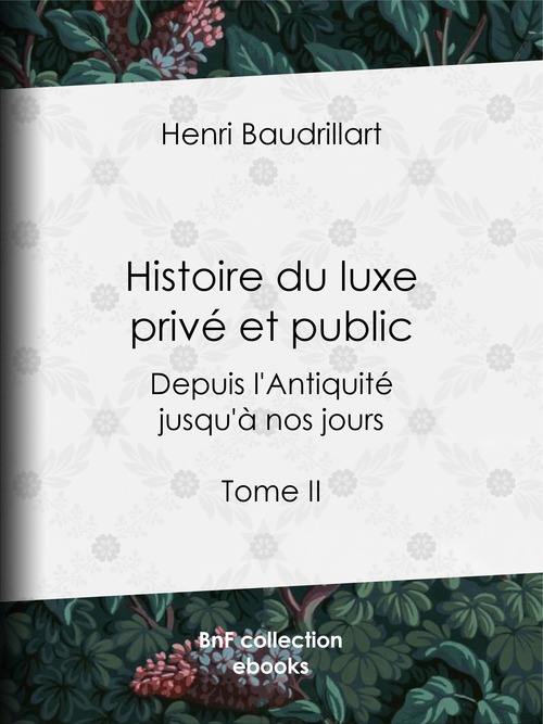 ebook cover of Histoire du luxe privé et public depuis l'Antiquité jusqu'à nos jours, by Henri Baudrillart