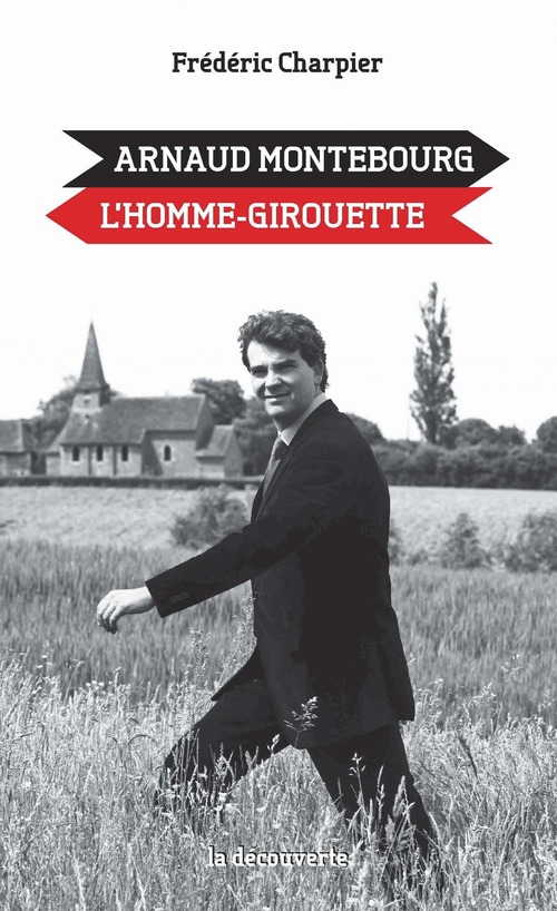 ebook cover of Arnaud Montebourg, l'homme-girouette, by Frédéric Charpier