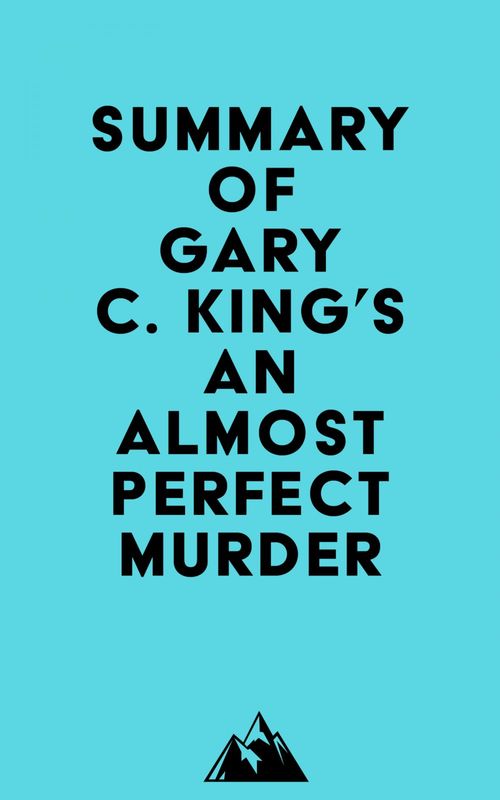 Couverture ebook de Summary of Gary C. King's An Almost Perfect Murder, de Everest Media