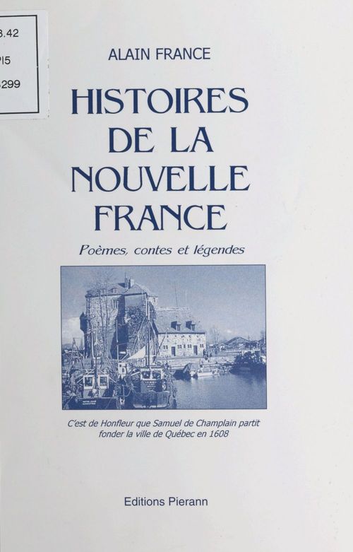 ebook cover of Histoires de la Nouvelle France : poèmes, contes et légendes, by Alain France
