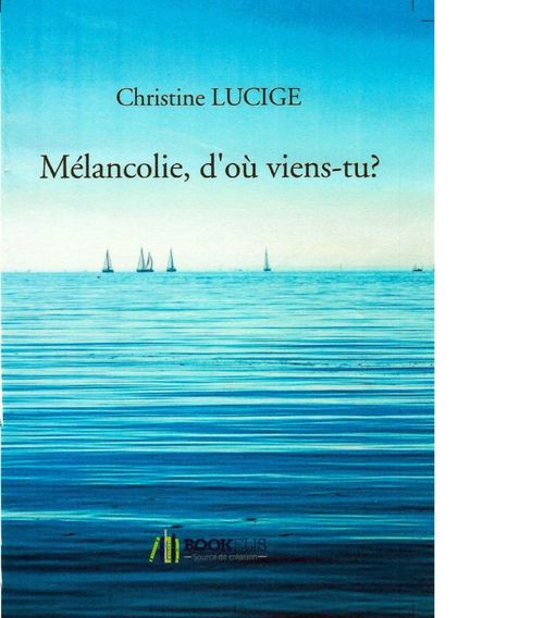 Couverture ebook de MÉLANCOLIE, D'OÙ VIENS-TU?, de Christine Lucige