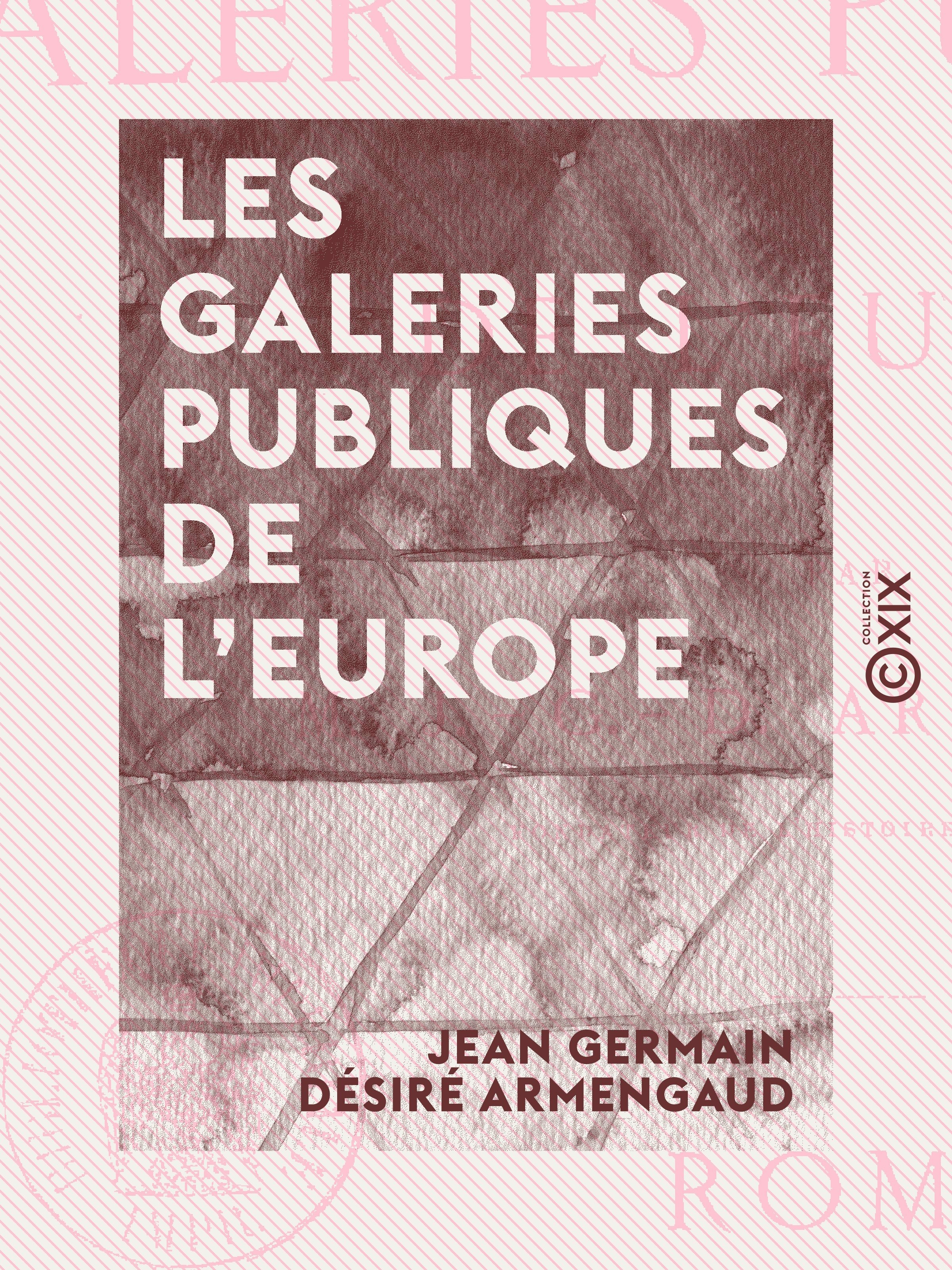 Couverture ebook de Les Galeries publiques de l'Europe, de Jean Germain Desire Armengaud