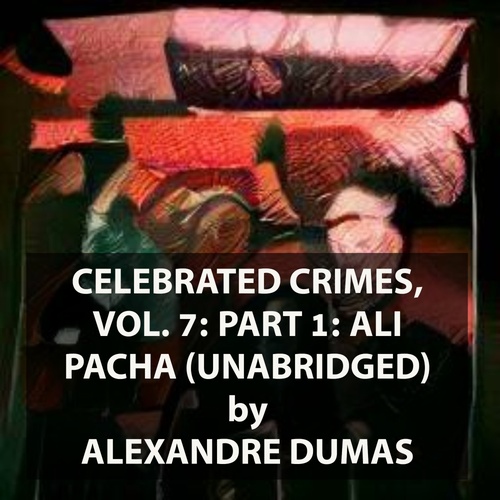 Couverture audiobook de Celebrated Crimes, Vol. 7: Part 1: Ali Pacha (UNABRIDGED), de Alexandre Dumas