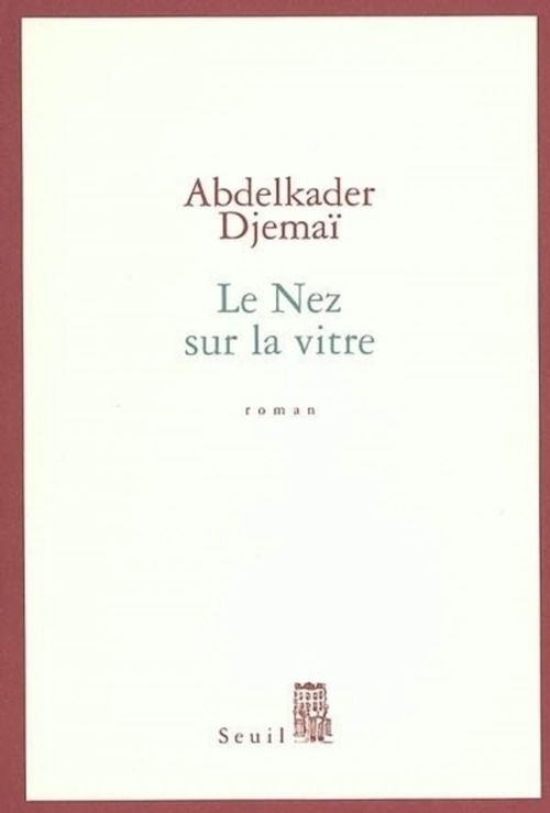 ebook cover of Le Nez sur la vitre, by Abdelkader Djemaï