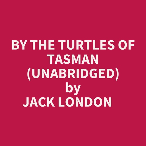 audiobook cover of By The Turtles Of Tasman (Unabridged), by Jack London