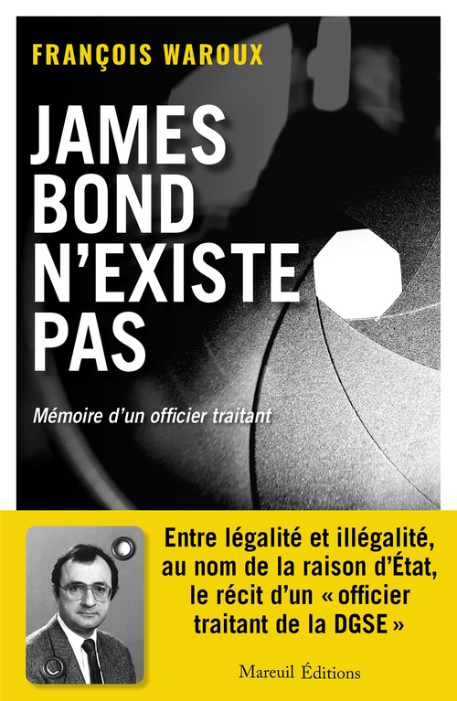 Couverture ebook de JAMES BOND N'EXISTE PAS, VERSION AUGMENTÉE - MÉMOIRE D'UN OFFICIER TRAITANT, de Waroux François