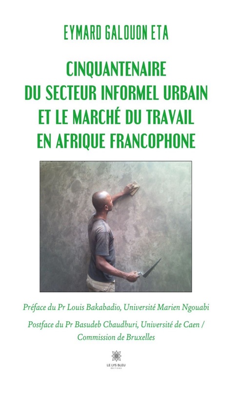Couverture ebook de Cinquantenaire du secteur informel urbain et le marché du travail en Afrique francophone, de Eymard Galouon Eta