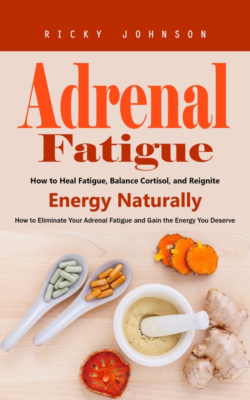 Couverture ebook de Adrenal Fatigue: How to Heal Fatigue, Balance Cortisol, and Reignite Energy Naturally (How to Eliminate Your Adrenal Fatigue and Gain the Energy You Deserve), de Ricky Johnson