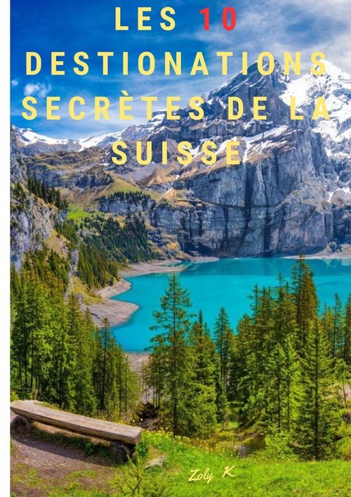 Couverture ebook de Les 10 destinations secrètes de la Suisse, de K. Zoly