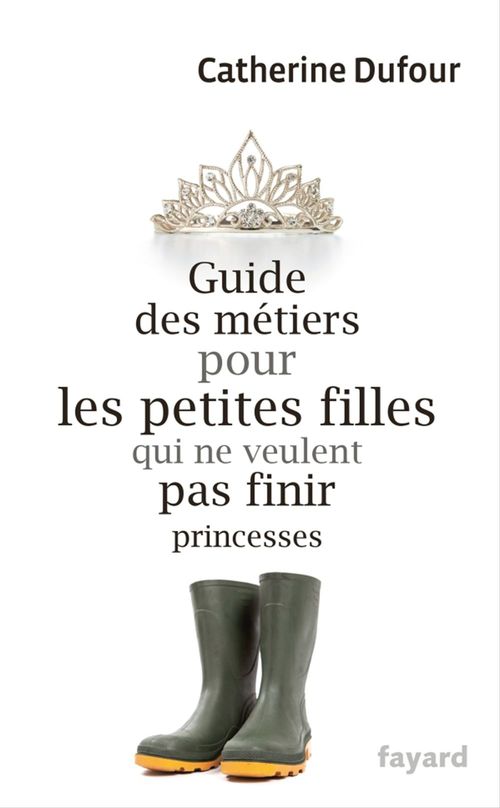 Couverture ebook de Guide des métiers pour les petites filles qui ne veulent pas finir princesses, de Catherine Dufour