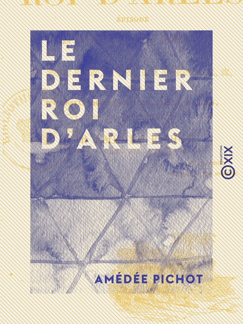 ebook cover of Le Dernier Roi d'Arles, by Amedee Pichot
