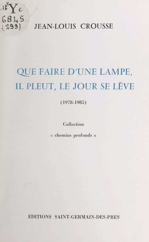 Couverture ebook de Que faire d'une lampe, il pleut, le jour se lève (1978-1985), de Jean-Louis Crousse