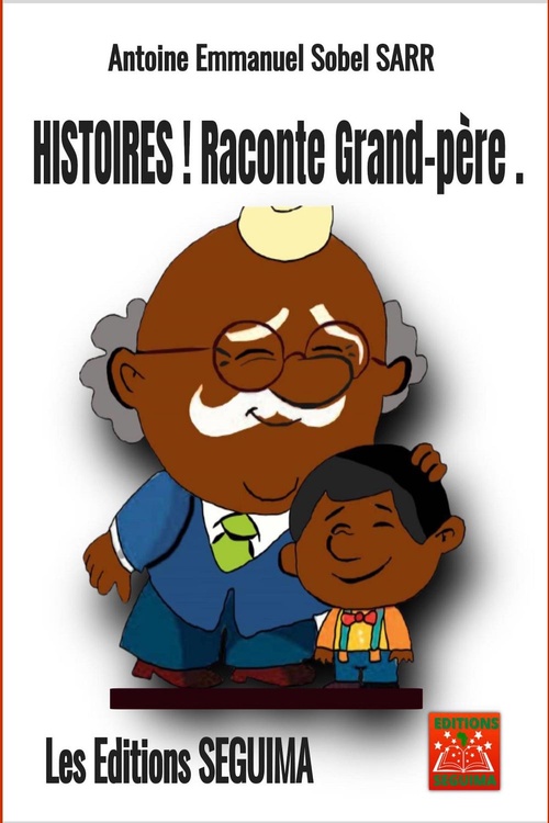 ebook cover of Histoires ! Raconte grand-père, by Antoine Emmanuel Sobel Sarr