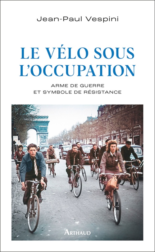 Couverture ebook de Le vélo sous l'occupation. Arme de guerre et symbole de résistance, de Jean-Paul Vespini