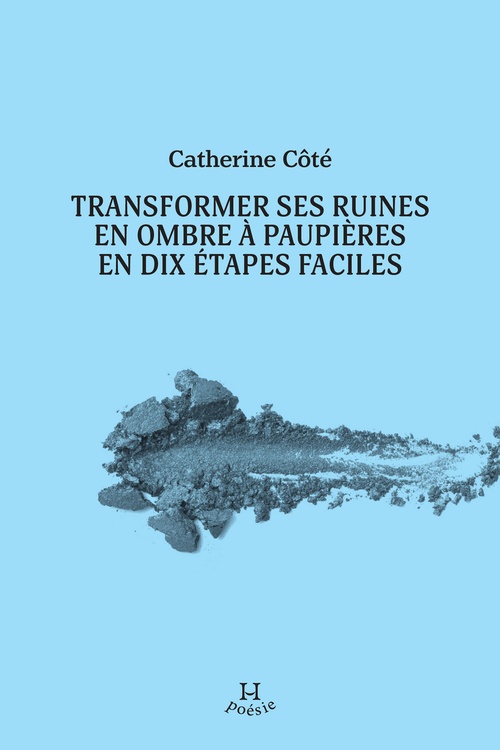 Couverture ebook de Transformer ses ruines en ombre à paupières en dix étapes faciles, de Catherine Côté