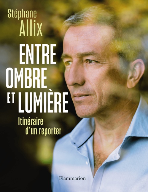 Couverture ebook de Entre ombre et lumière. Itinéraire d'un reporter, de Stéphane Allix