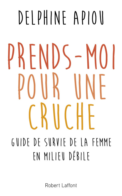 ebook cover of Prends-moi pour une cruche !, by Delphine Apiou