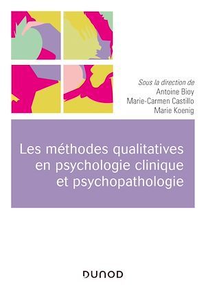 Couverture ebook de Les méthodes qualitatives en psychologie clinique et psychopathologie, de Collectif, Antoine Bioy, Marie-carmen Castillo, Marie Koenig