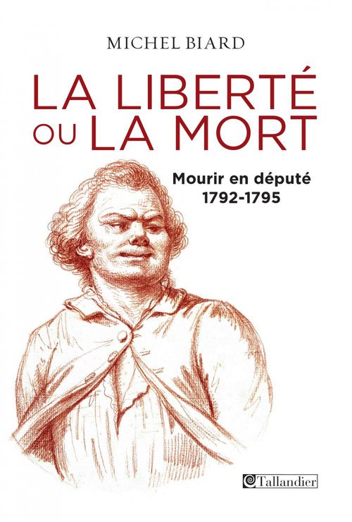 Couverture ebook de La liberté ou la mort, mourir en député, 1792-1795, de Michel Biard
