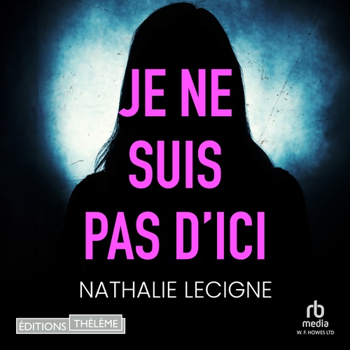 audiobook cover of Je ne suis pas d'ici, by Nathalie Lecigne