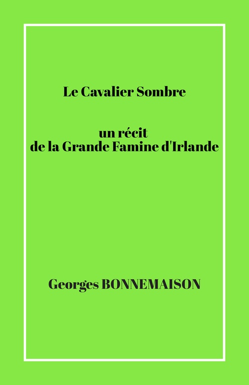 ebook cover of Le Cavalier Sombre   un récit  de la Grande Famine d'Irlande, by Georges Bonnemaison