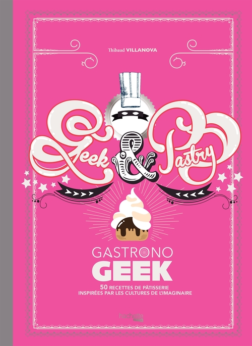 Couverture ebook de Gastronogeek - Geek & Pastry, de Thibaud Villanova