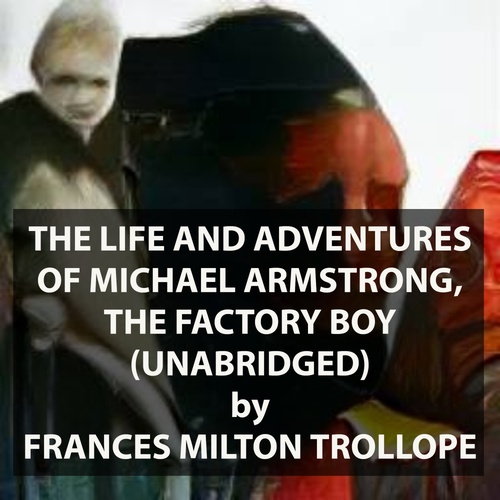Couverture audiobook de The Life and Adventures of Michael Armstrong, the Factory Boy (UNABRIDGED), de Frances Milton Trollope