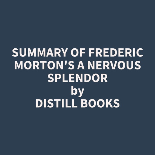 audiobook cover of Summary of Frederic Morton's A Nervous Splendor, by Distill Books