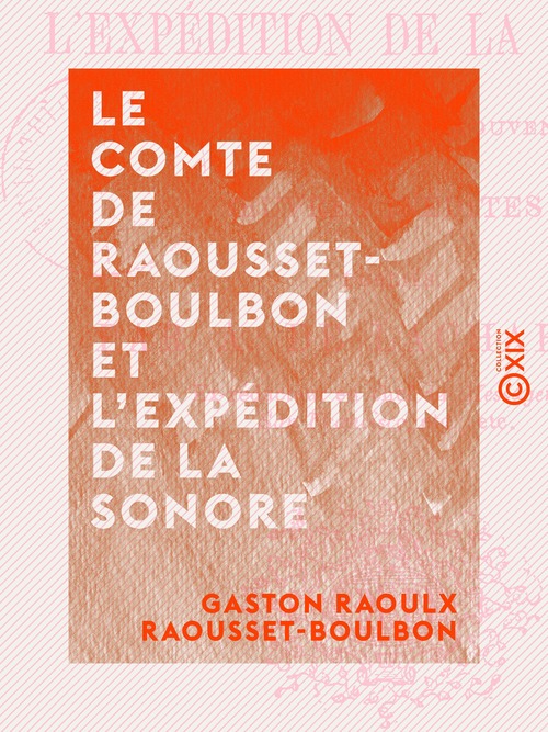 ebook cover of Le Comte de Raousset-Boulbon et l'expédition de la Sonore - Correspondance, souvenirs et oeuvres inédites, by Alfred De Lachapelle, Gaston Raoulx Raousset-Boulbon