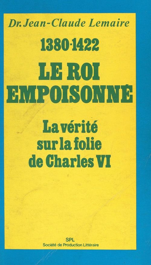 Couverture ebook de Le roi empoisonné, 1380-1422, de Jean-Claude Lemaire