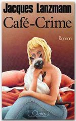 ebook cover of Café-Crime, by Jacques Lanzmann