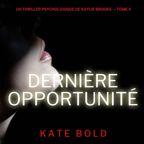 Couverture audiobook de Dernière opportunité (Un thriller psychologique de Kaylie Brooks - tome 4), de Kate Bold