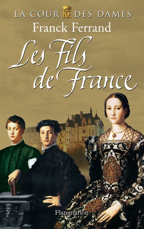 Couverture ebook de La Cour des Dames (Tome 2) - Les Fils de France, de Franck Ferrand