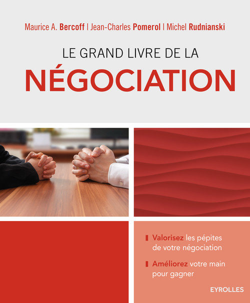 Couverture ebook de Le grand livre de la négociation, de Maurice A. Bercoff, Jean-Charles Pomerol, Michel Rudnianski
