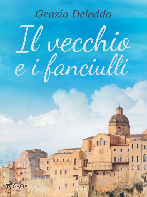 Couverture ebook de Il vecchio e i fanciulli, de Grazia Deledda