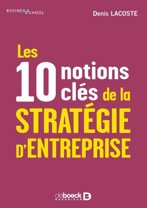 Couverture ebook de Les 10 notions clés de la stratégie d'entreprise, de Denis Lacoste