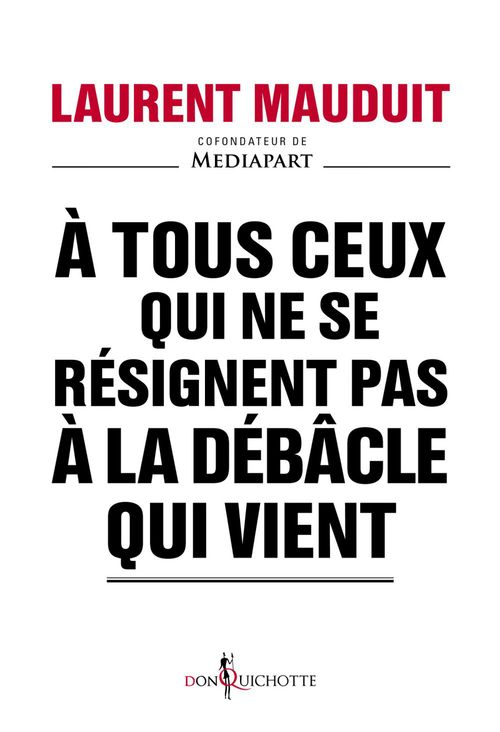 ebook cover of A tous ceux qui ne se résignent pas à la débâcle qui vient, by Laurent Mauduit