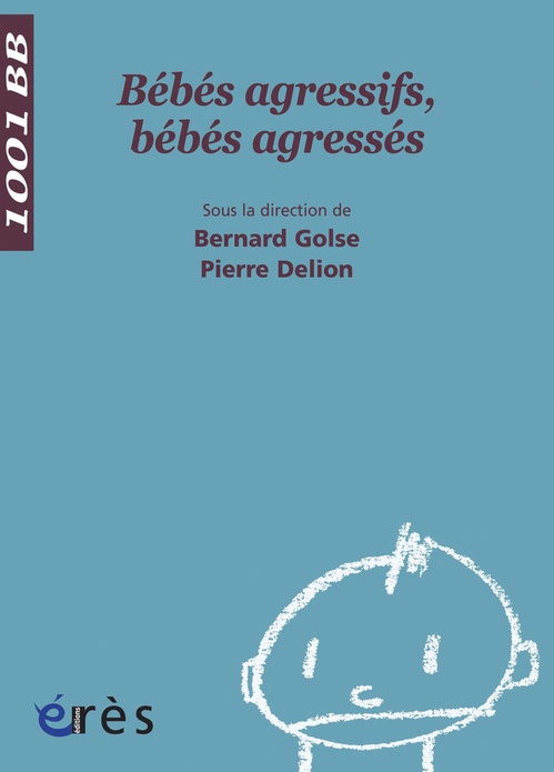 ebook cover of Bébés agressifs, bébés agressés - 1001 bb n°56, by Pierre Delion, Bernard Golse