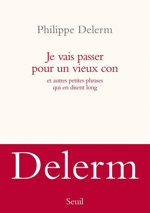 Couverture ebook de Je vais passer pour un vieux con. et autres petites phrases qui en disent long, de Philippe Delerm