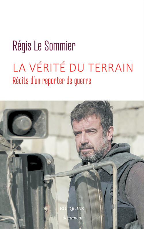 Couverture ebook de La vérité du terrain - Récits d'un reporter de guerre, de Régis Le Sommier