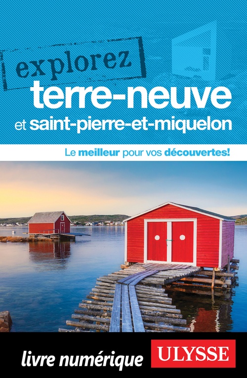 Couverture ebook de Explorez Terre-Neuve et Saint-Pierre-et-Miquelon, de Collectif Ulysse
