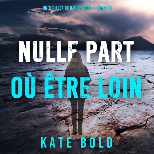 Couverture audiobook de Nulle part où être loin (Un thriller de Harley Cole - tome 16), de Kate Bold