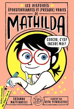 Couverture ebook de Les Histoires époustouflantes et (presque) vraies de Mathilda, de Susanna Mattiangeli, Rita Petruccioli