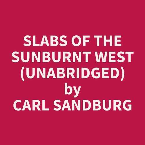 Couverture audiobook de Slabs of the Sunburnt West (Unabridged), de Carl  Sandburg