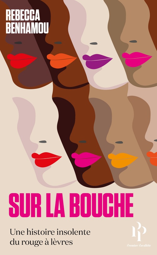 ebook cover of Sur la bouche - Une histoire insolente du rouge à lèvres, by Rebecca Benhamou
